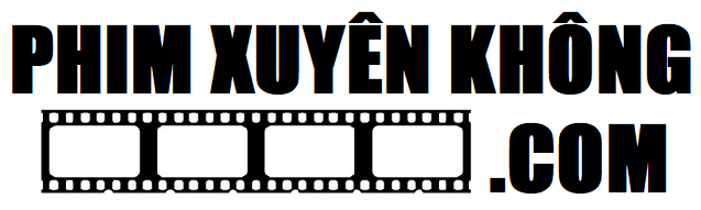 Phim Xuyên Không | Cổ Đại, Hiện Đại, Dị Giới Full HD